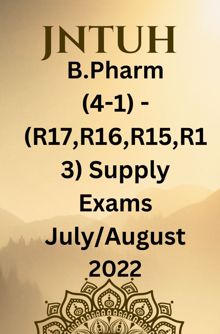 JNTUH IV YEAR B.PHARM - I SEMESTER –R17, R16, R15, R13, R09 REGULATIONS- SUPPLEMENTARY EXAMINATIONS JULY/AUGUST-2022